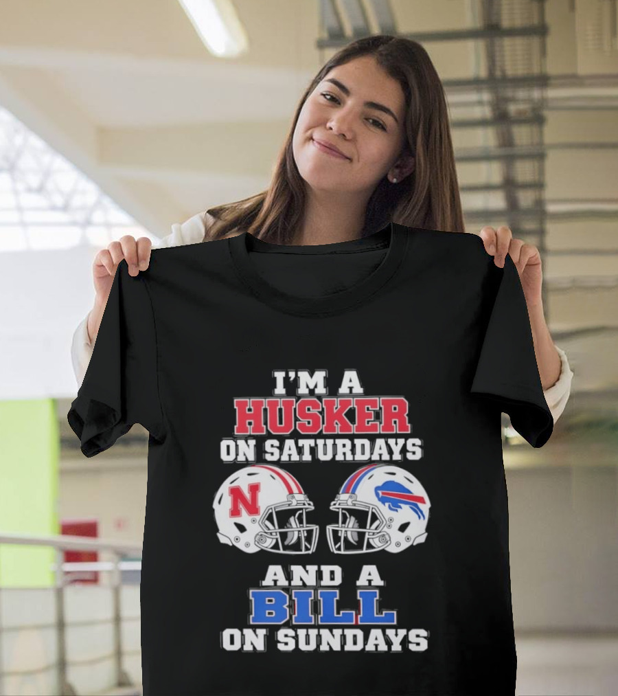 I'm A Husker On Saturdays And A Bill On Sundays Nebraska Buffalo Football Fan Gear T-Shirt