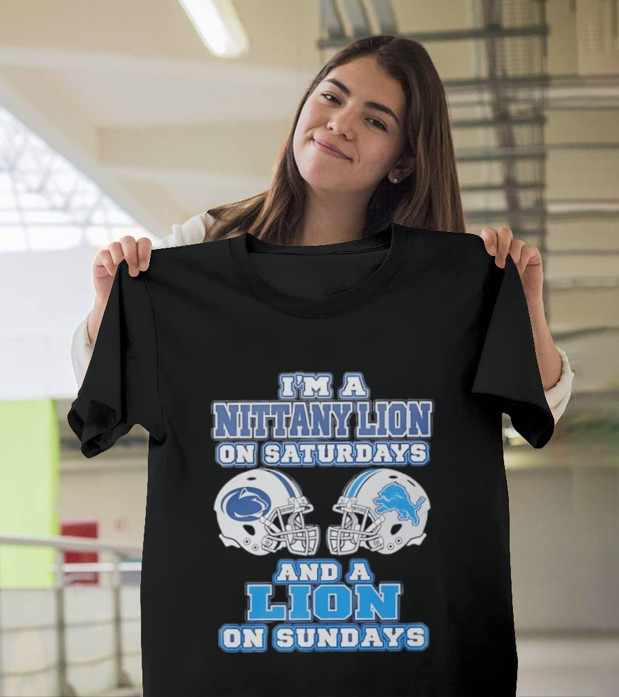 I'm A Nittany Lion Penn State Football Saturdays And A Detroit Lions NFL Sundays T-Shirt