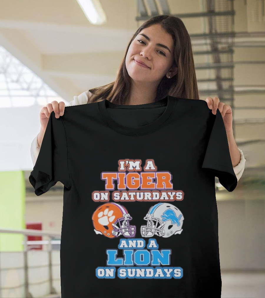 I'm A Tiger On Saturdays Clemson Helmet And A Lion On Sundays Detroit Football T-Shirt
