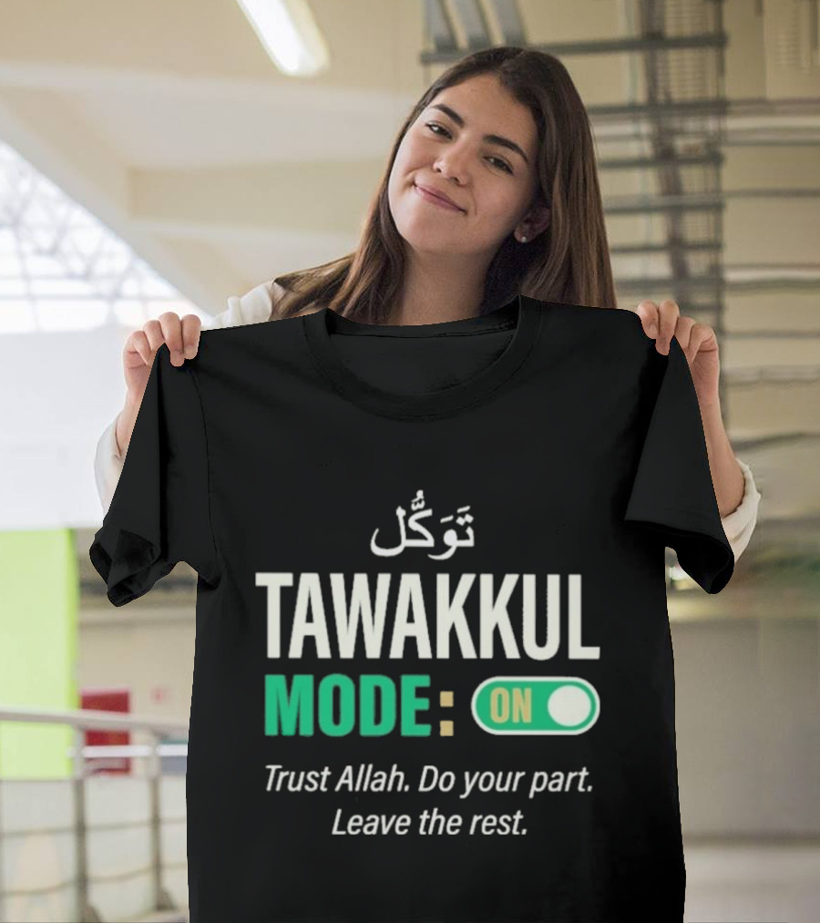 Tawakkul Mode On Trust Allah Do Your Part Leave The Rest T-Shirt