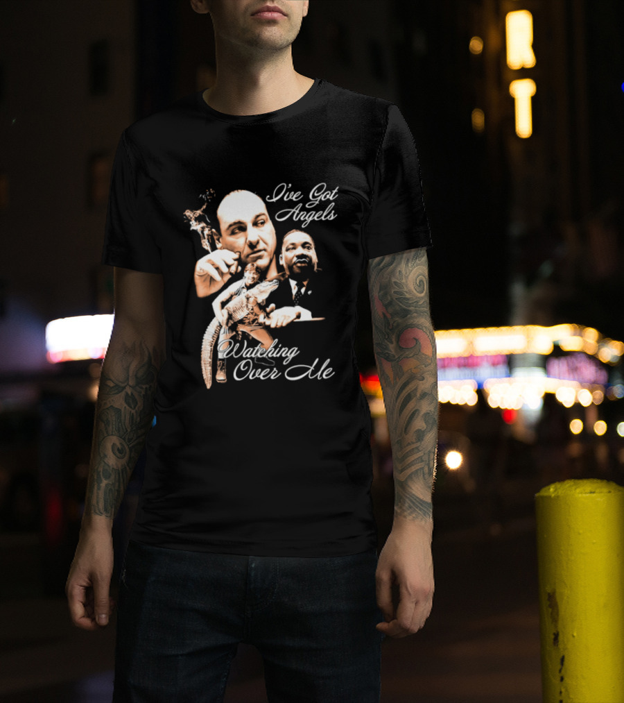Tony Soprano Martin Luther King Jr Steve Irwin I've Got Angels Ing Over Me T-Shirt