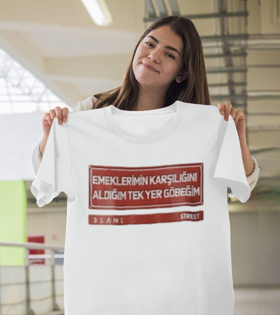 Emeklerimin Karsiligini Aldigim Tek Yer Gobegim 3lane Street Red Sign T-Shirt