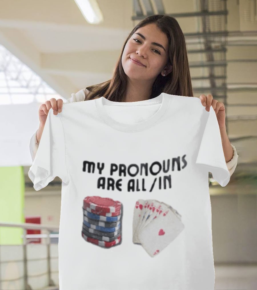 My Pronouns Are All In Poker Chips And Cards Gambling T-Shirt