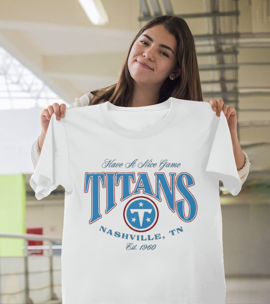 Have A Nice Game Titans Nashville TN Est 1960 T-Shirt