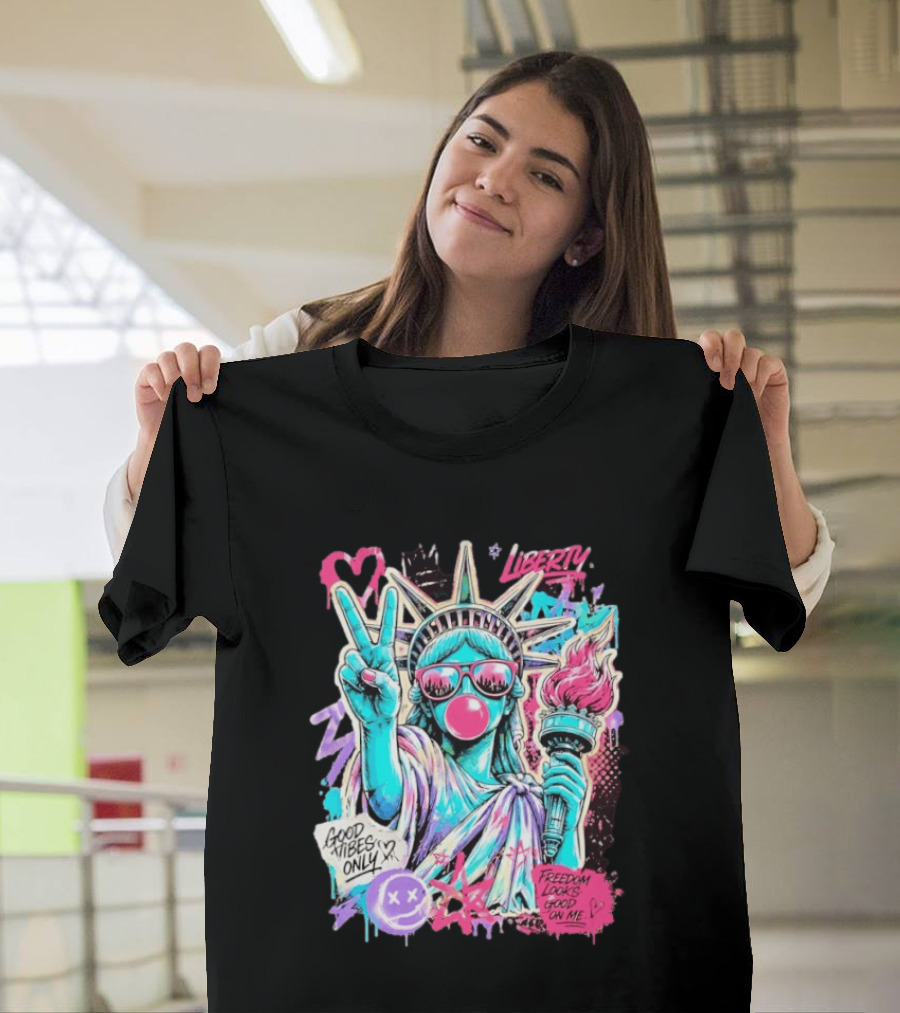 Liberty Graffiti Pop Art Good Vibes Only Statue Freedom Looks Good On Me T-Shirt
