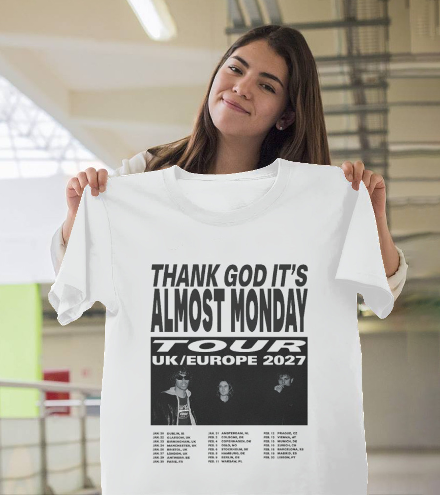 Thank God It's Almost Monday Tour UK Europe 2027 Schedule Dates T-Shirt