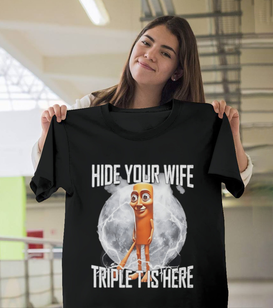 Hide Your Wife Triple Is Here Tung Tung Tung Sahur Meme T-Shirt