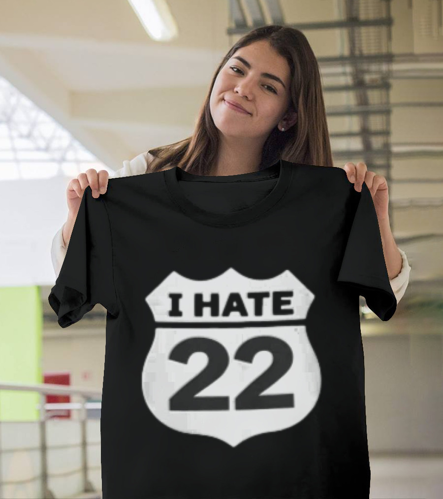 I Hate 22 Monochrome White Black Highway Route Shield T-Shirt