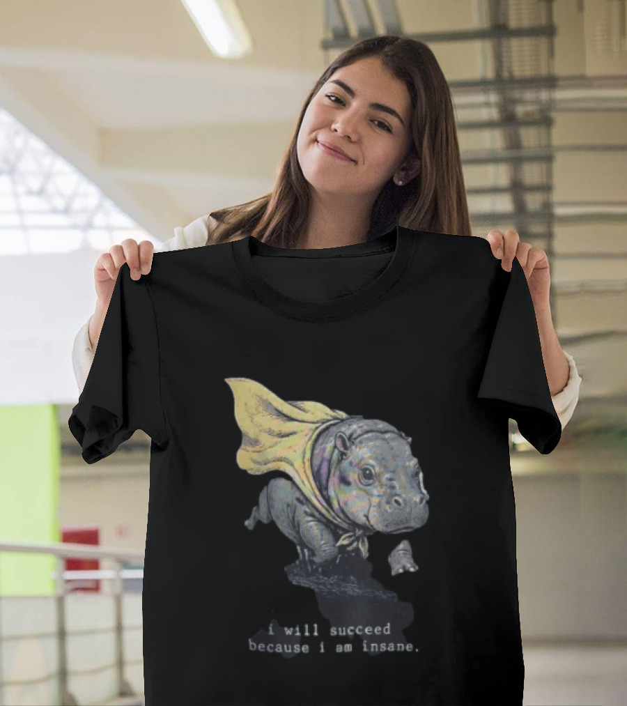 I Will Succeed Because I Am Insane Hippopotamus With Cape T-Shirt