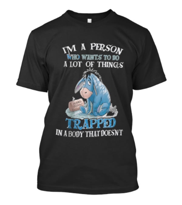 I'm A Person Who Wants To Do A Lot Of Things Trapped In A Body That Doesn't Eeyore Blue Mood T-Shirt