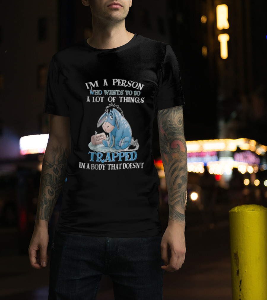I'm A Person Who Wants To Do A Lot Of Things Trapped In A Body That Doesn't Eeyore Blue Mood T-Shirt
