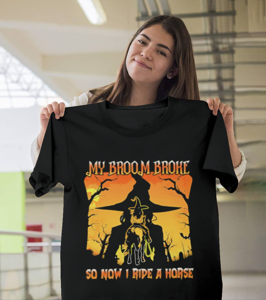 My Broom Broke So Now I Ride A Horse Western Witch T-Shirt