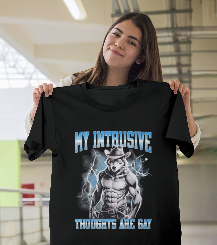 My Intrusive Thoughts Are Gay Hard Wolf Meme Cowboy Buff Thunderstorm T-Shirt