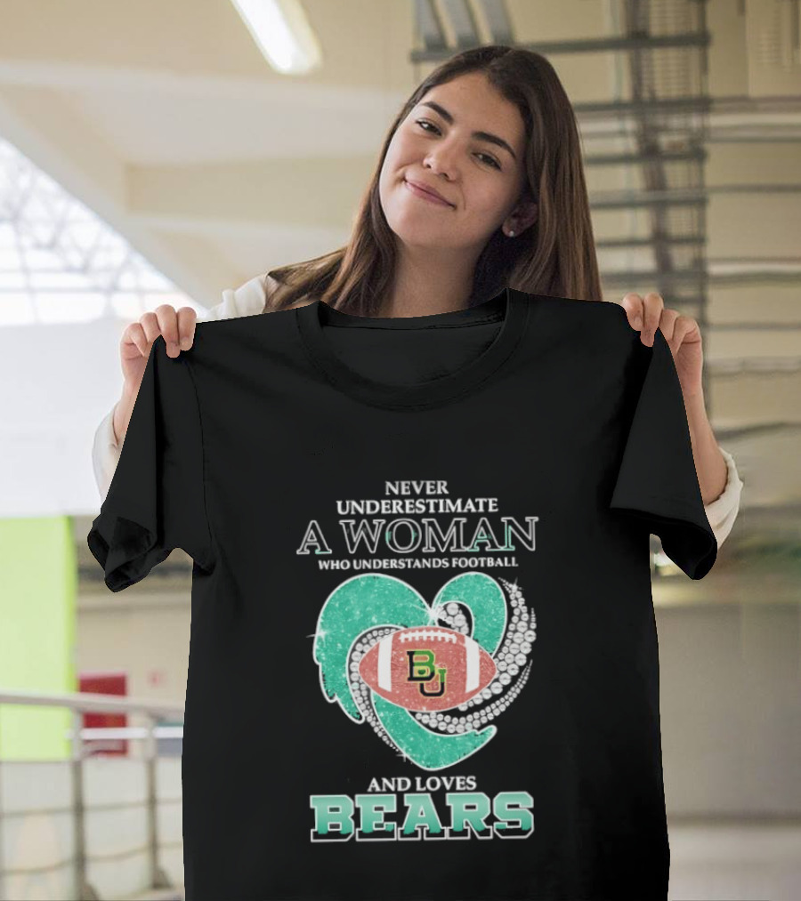 Never Underestimate A Woman Who Understands Football And Loves Baylor Bears T-Shirt