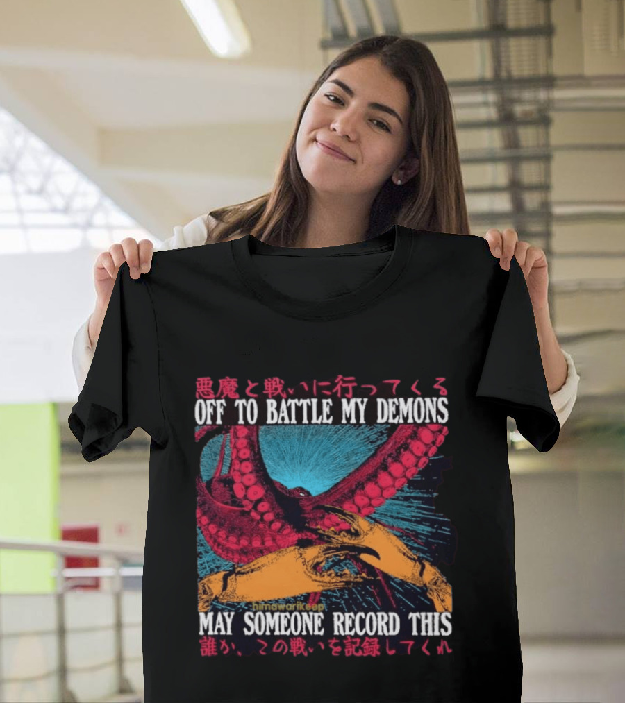 Off To Battle My Demons May Someone Record This Octopus Tentacles And Hands T-Shirt