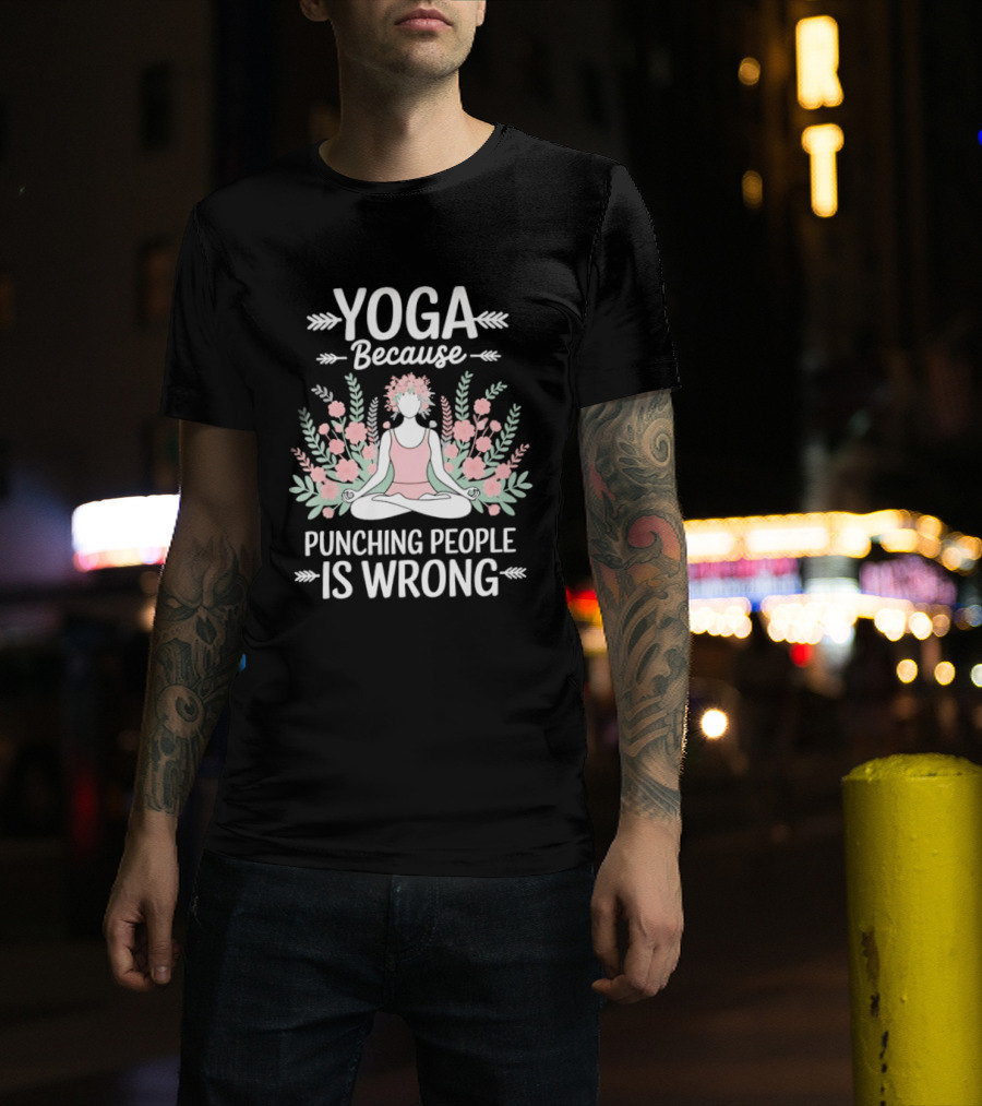 Yoga Because Punching People Is Wrong Funny Meditation Floral T-Shirt