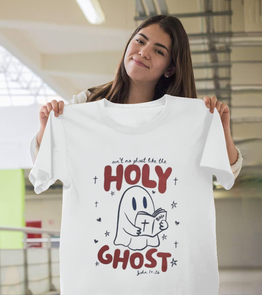 Ain't No Ghost Like The Holy Ghost John 14:26 Christian Message T-Shirt