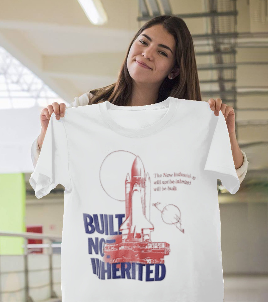 Built Not Inherited Space Shuttle Crawler New Industrial Age T-Shirt