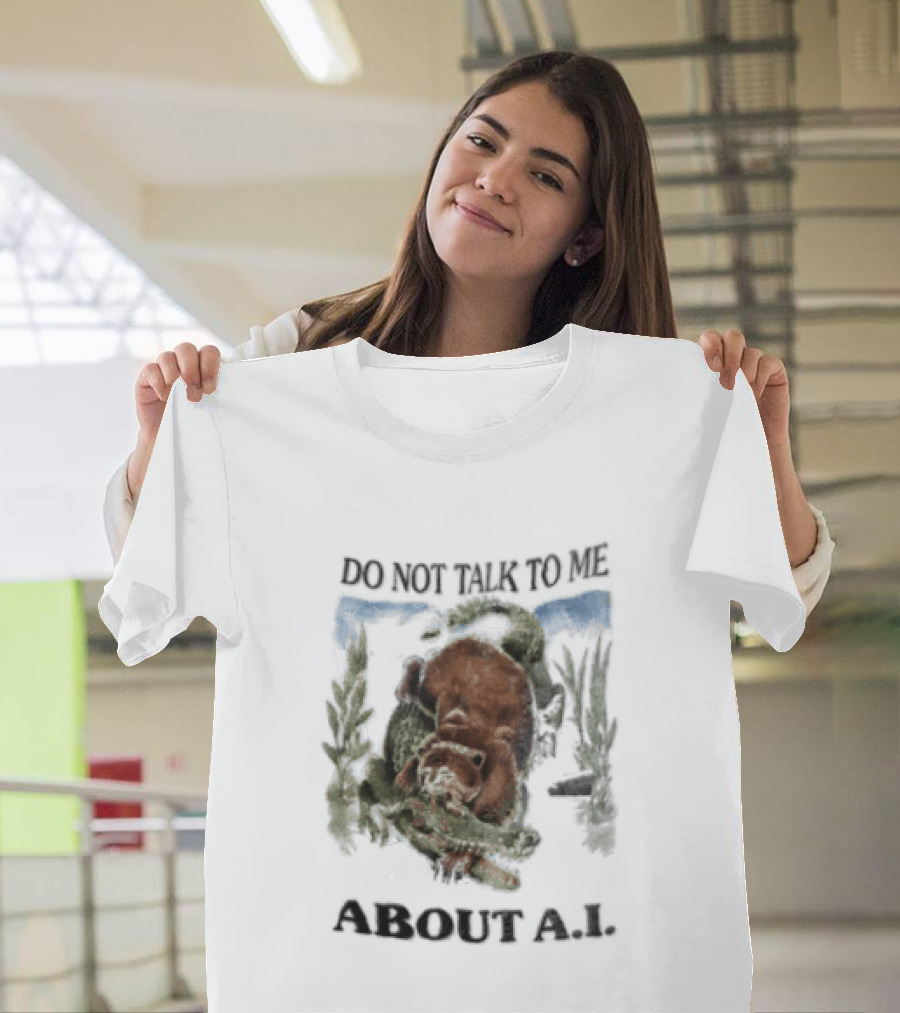 Do Not Talk To Me About AI Bear Wrestling Alligator T-Shirt