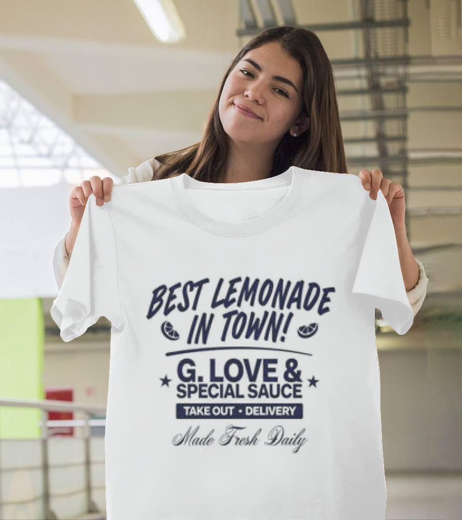 Best Lemonade In Town G. Love & Special Sauce Cold Fresh Delivery Made Fresh Daily T-Shirt