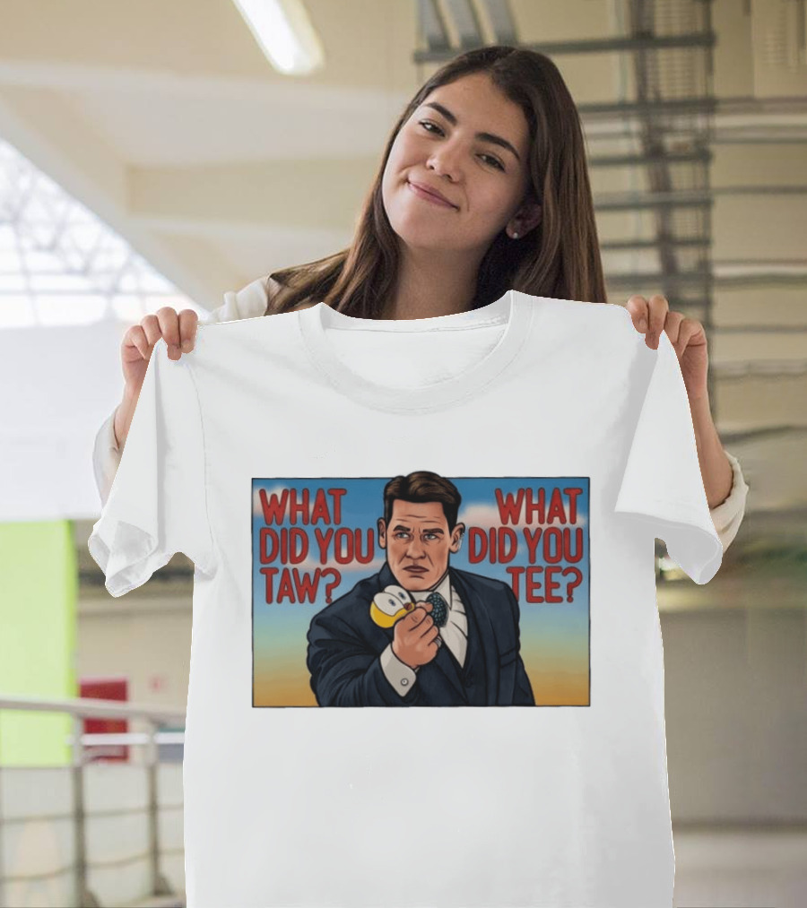 John Cena What Did You Taw What Did You Cartoon T-Shirt