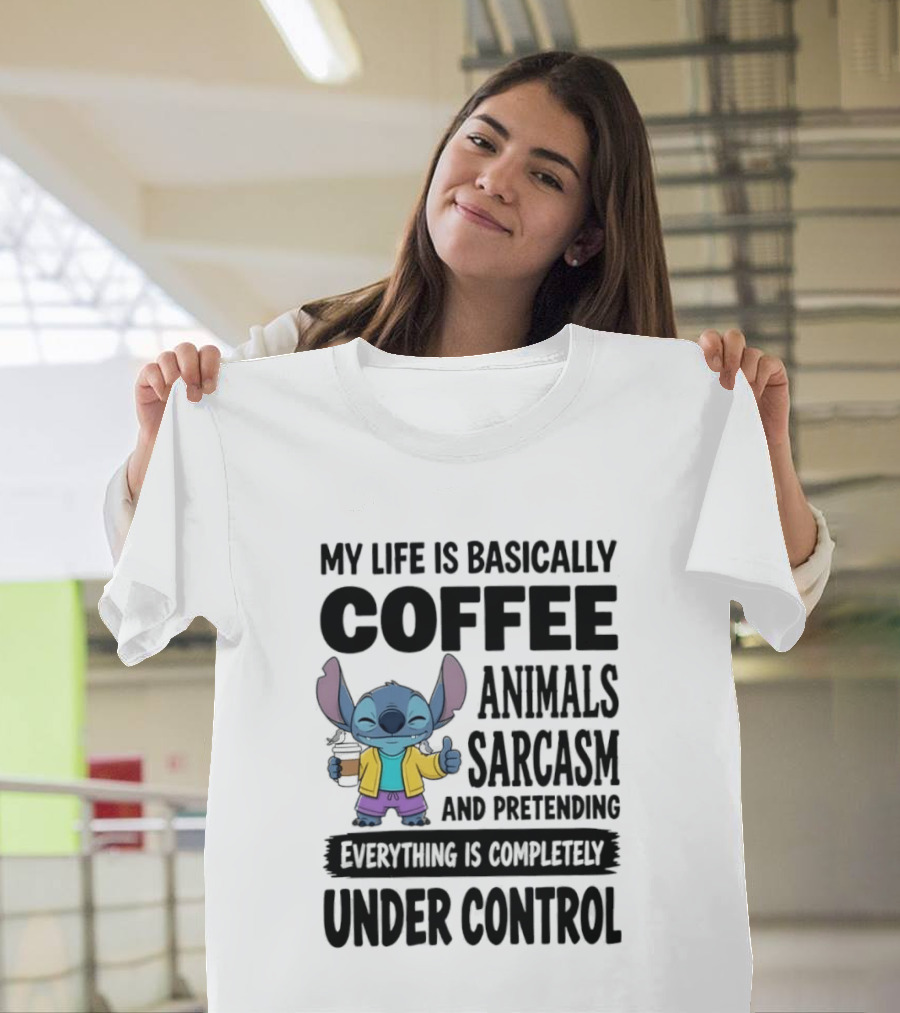 My Life Is Basically Coffee Animals Sarcasm And Pretending Everything Is Completely Under Control Stitch T-Shirt