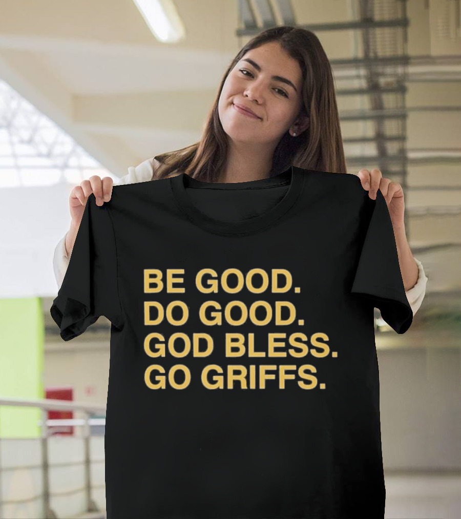 Be Good Do Good God Bless Go Griffs Inspirational Team Spirit T-Shirt