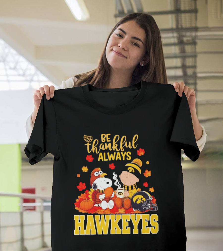Be Thankful Always Snoopy Charlie Brown Iowa Hawkeyes Thanksgiving Fans T-Shirt