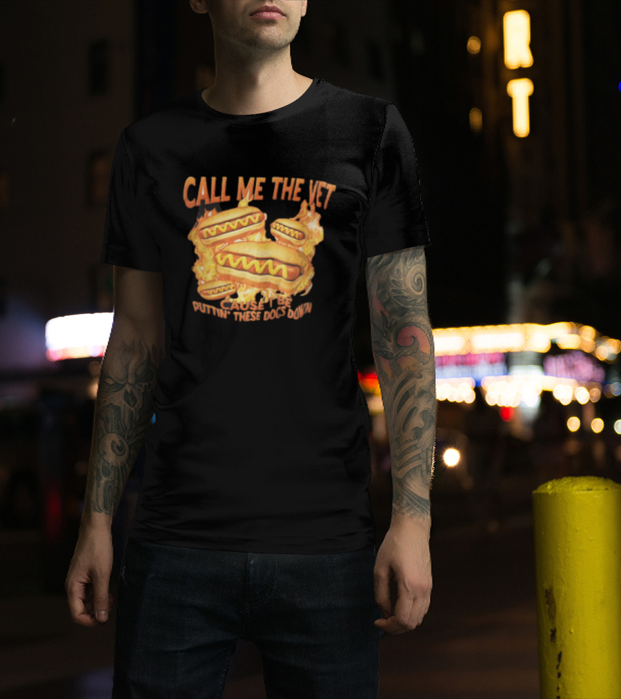 Call Me The Vet Cause I Be Puttin These Dogs Down Fiery Hotdog Buns Mustard Flames T-Shirt