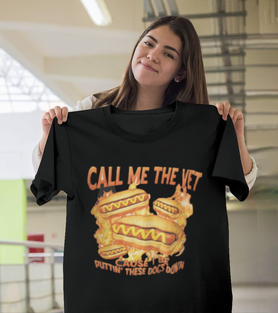 Call Me The Vet Cause I Be Puttin These Dogs Down Fiery Hotdog Buns Mustard Flames T-Shirt