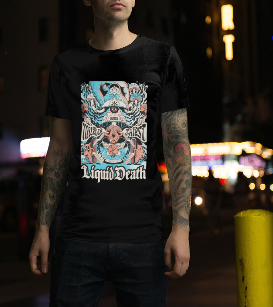 Murder Your Thirst Liquid Death Dose Your Thirst T-Shirt