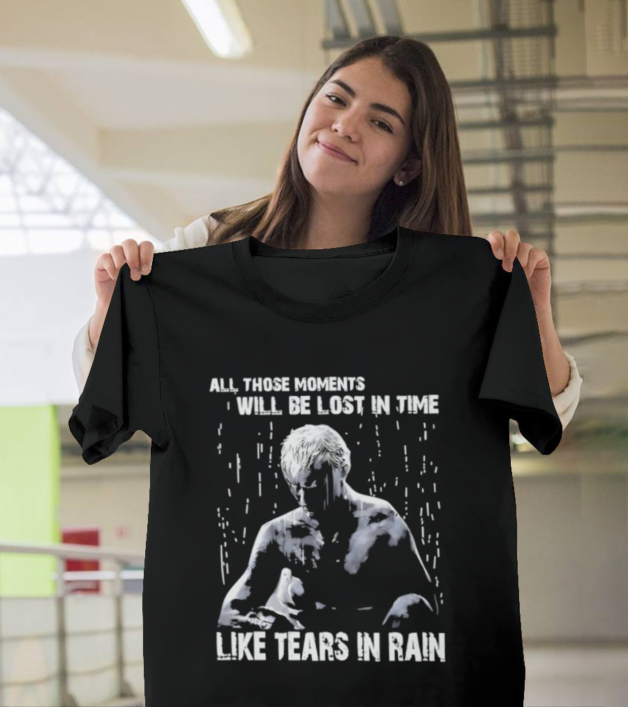 Roy Batty All Those Moments Will Be Lost In Time Like Tears In Rain T-Shirt
