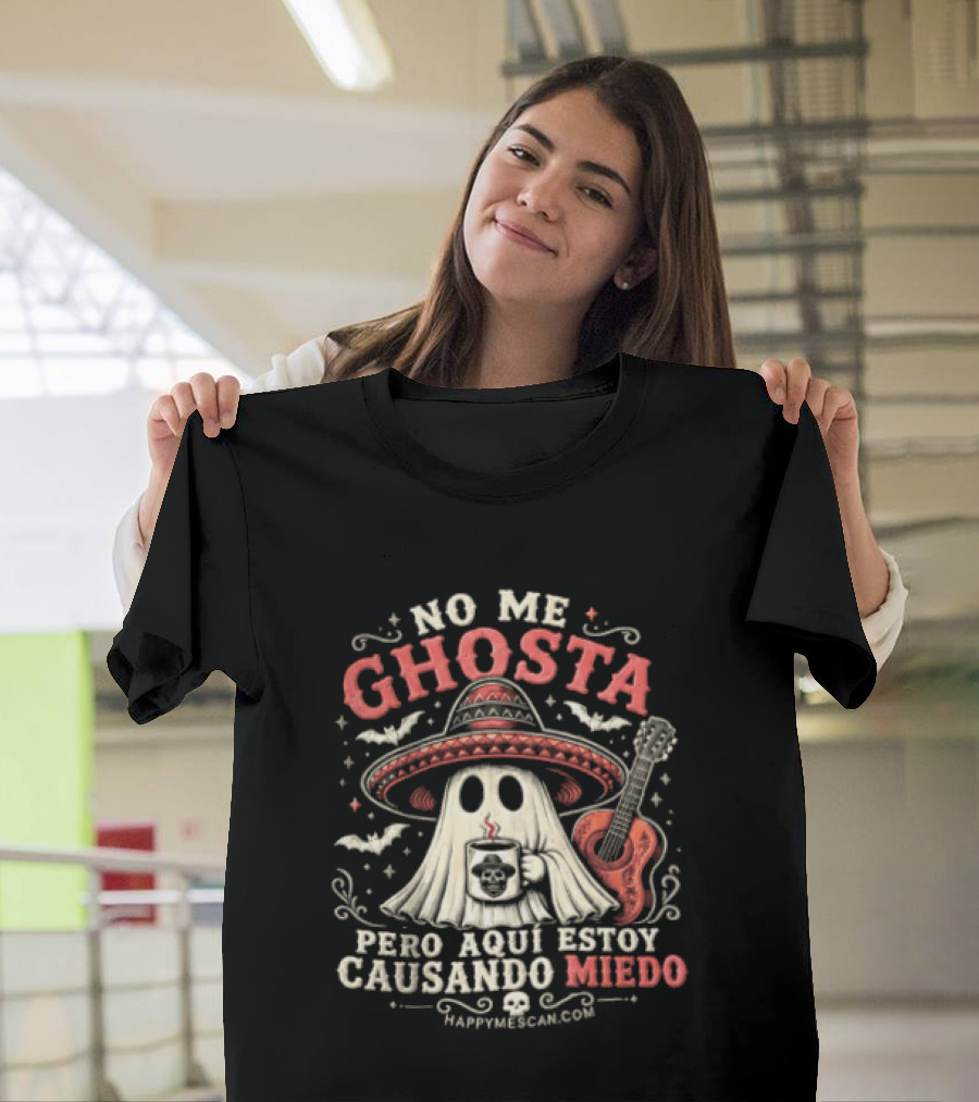 No Me Ghosta Pero Aquí Estoy Causando Miedo Ghost Mexican Happy The Taco Man T-Shirt
