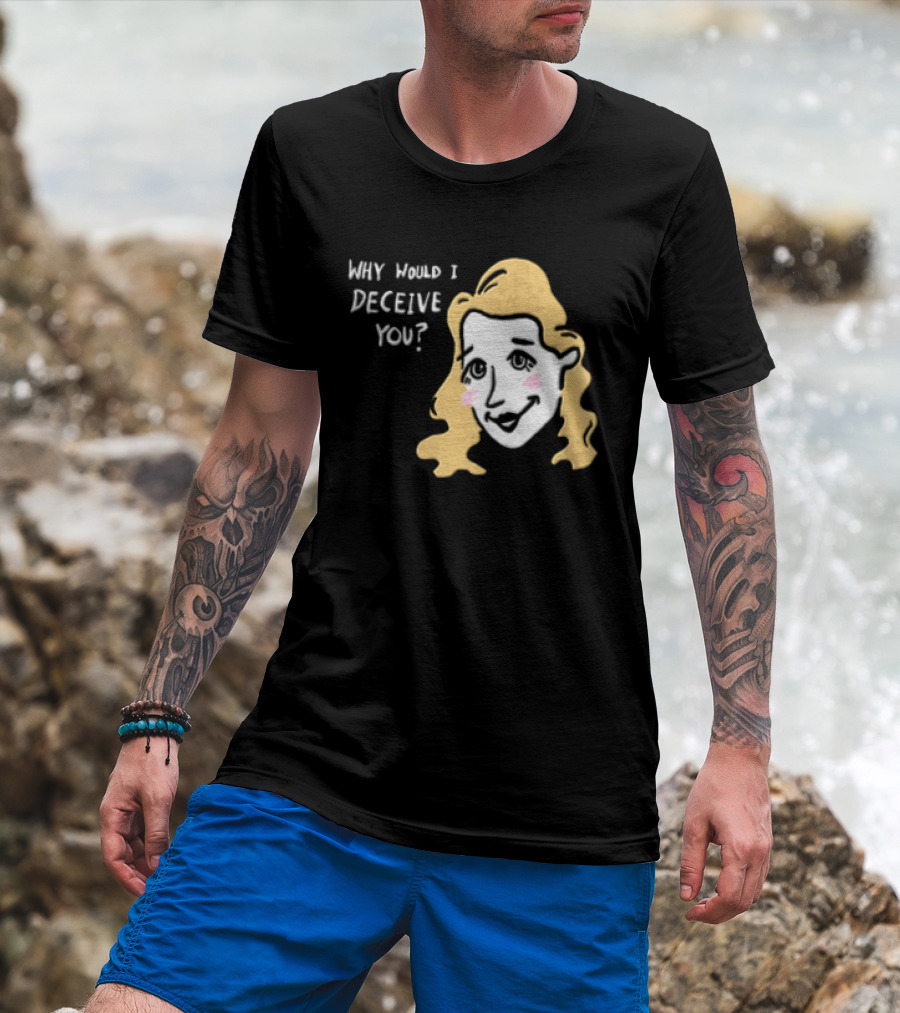 Why Would I Deceive You Cartoon Caricature Blonde Woman Face T-Shirt