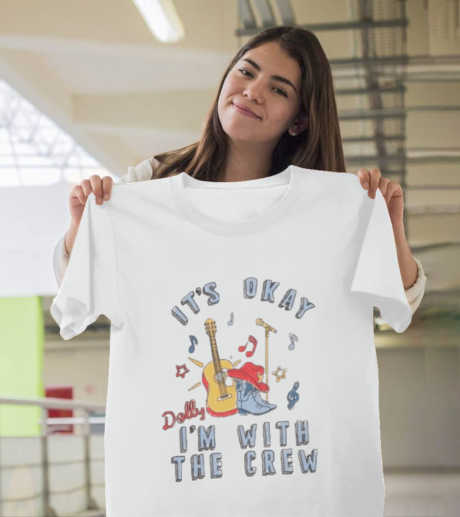 Dolly It's Okay I'm With The Crew Guitar Boots Music Notes T-Shirt