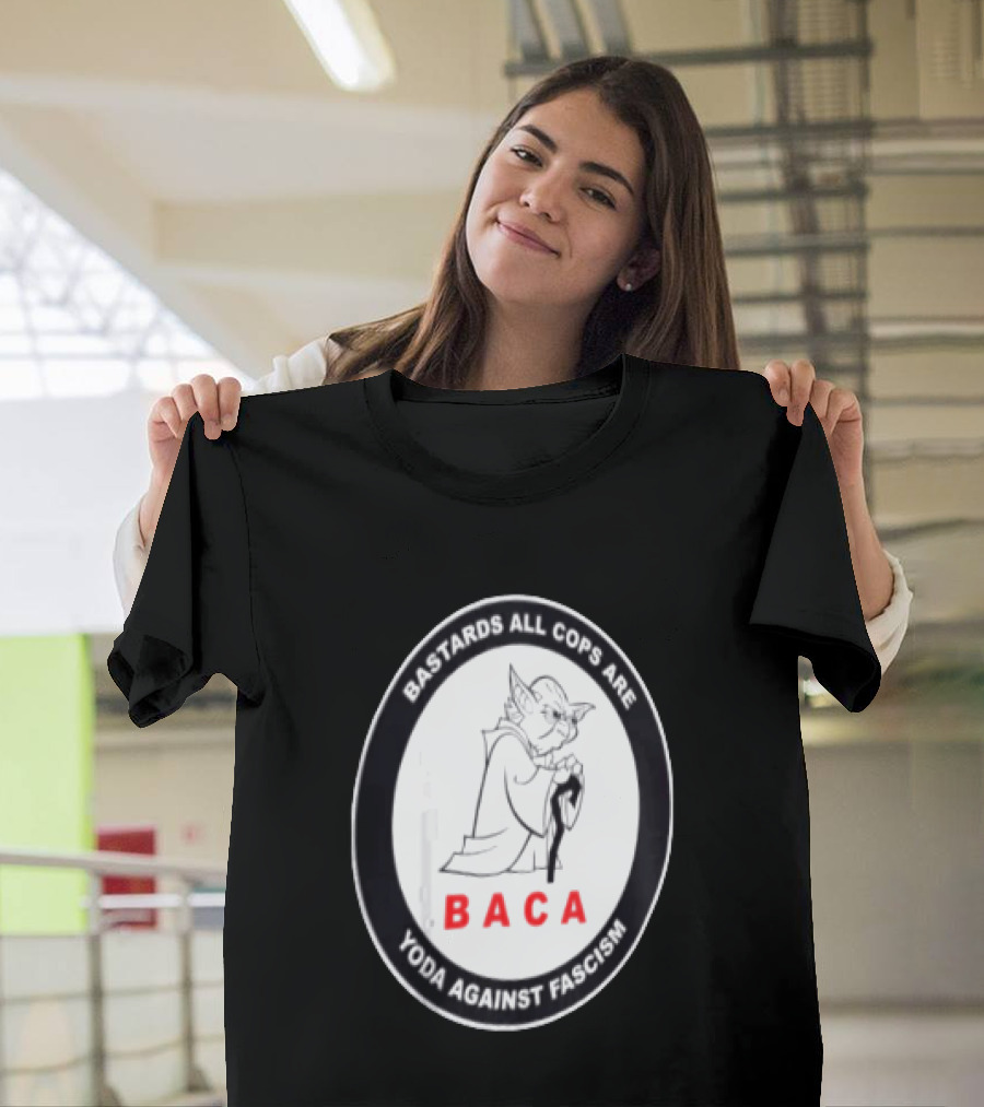 Bastards All Cops Are BACA Yoda Against Fascism T-Shirt