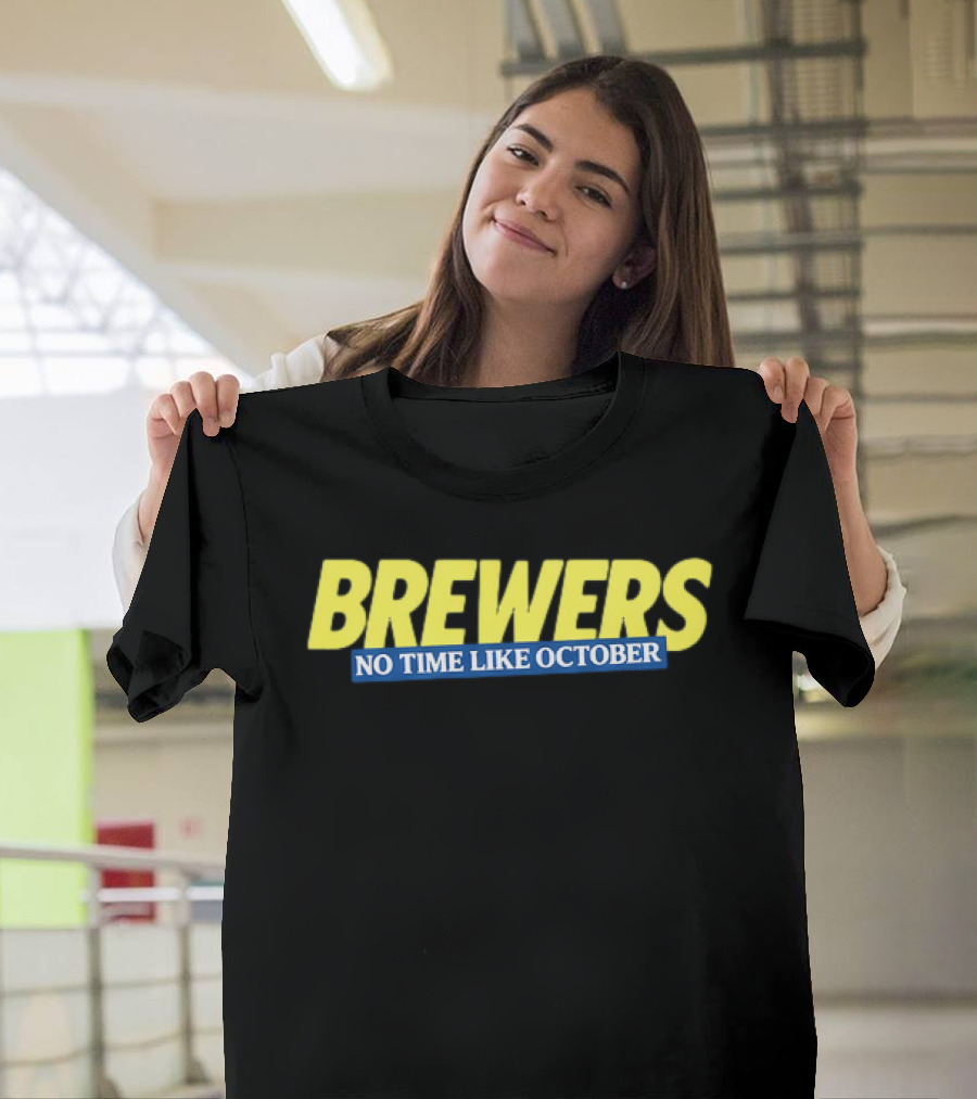 Brewers No Time Like October Baseball Fans Celebrate Playoffs T-Shirt