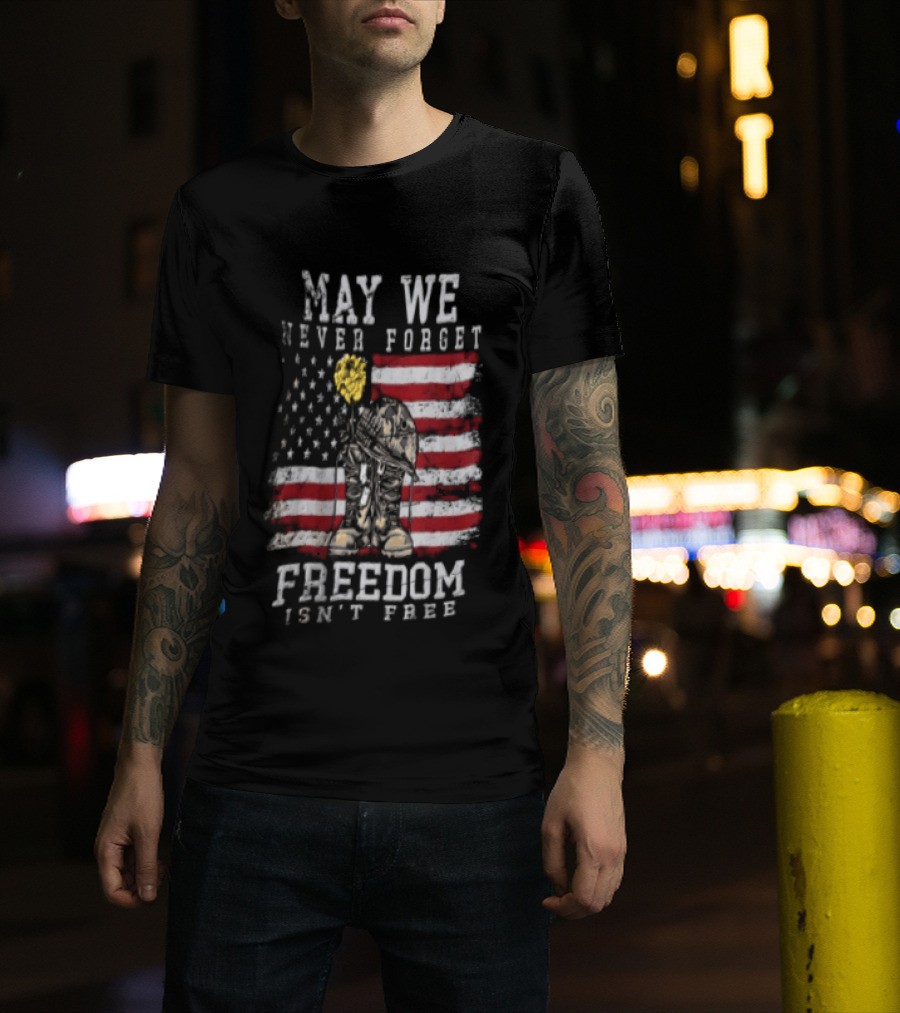 May We Never Forget Freedom Isn't Free American Flag Military T-Shirt