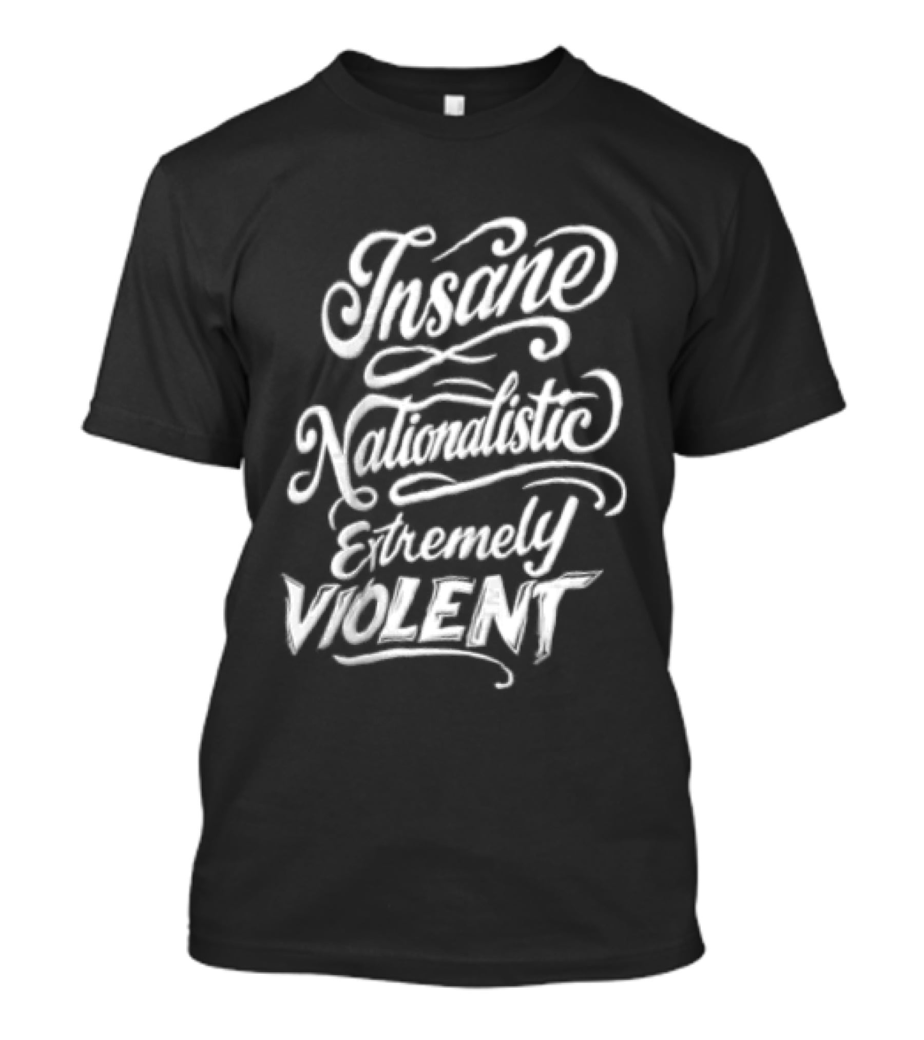 Insane Nationalistic Extremely Violent T-Shirt