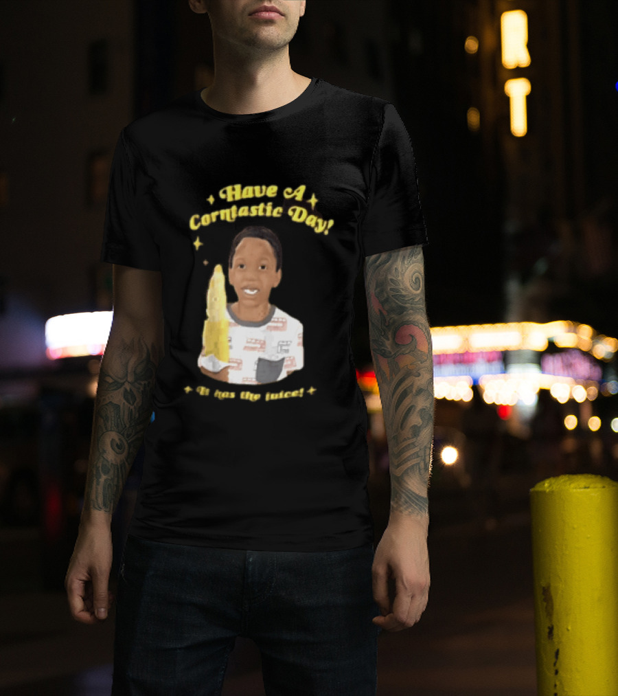 Have A Corntastic Day It Has The Juice Kid Corn T-Shirt