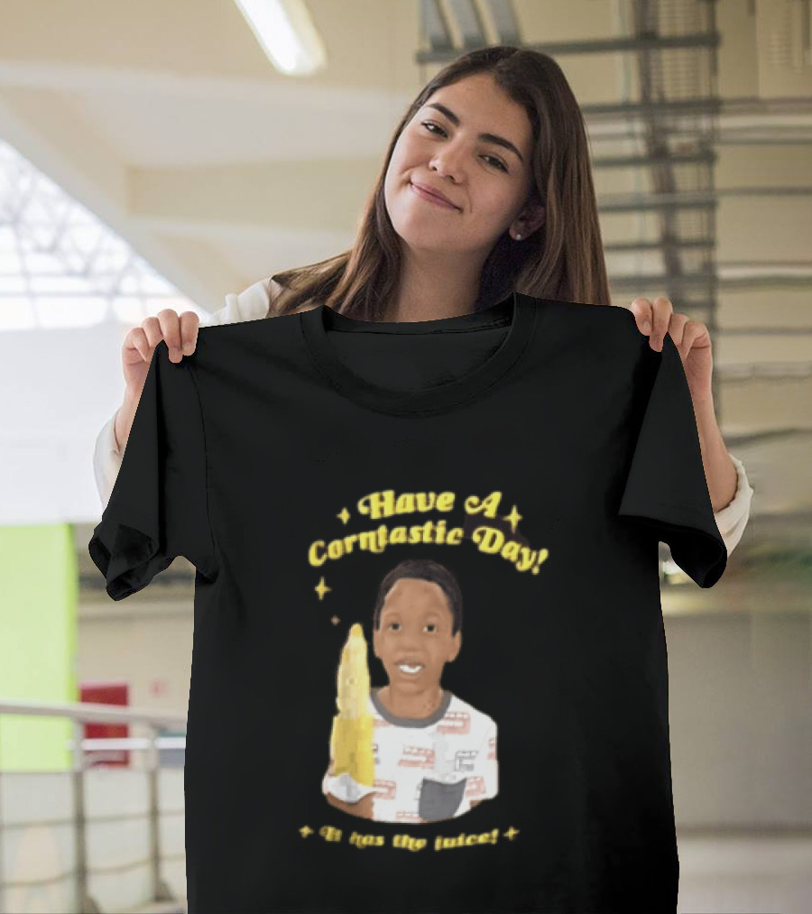 Have A Corntastic Day It Has The Juice Kid Corn T-Shirt