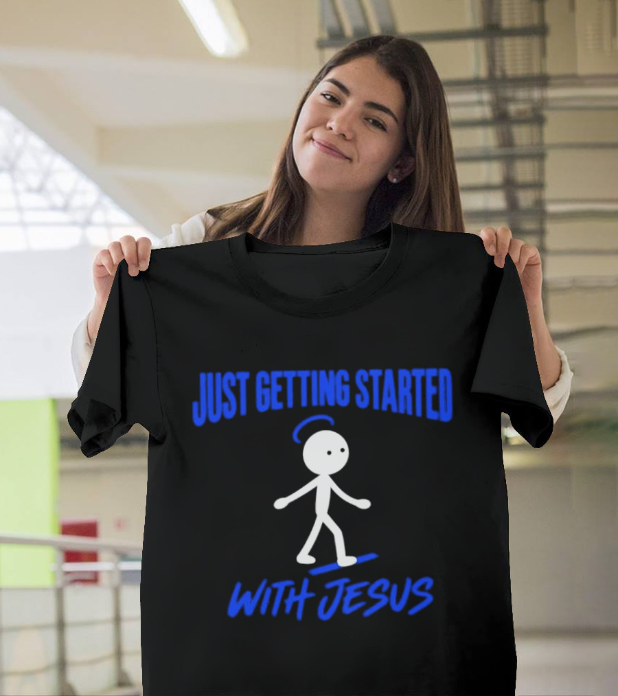 Just Getting Started With Jesus Stick Figure Halo Walking T-Shirt