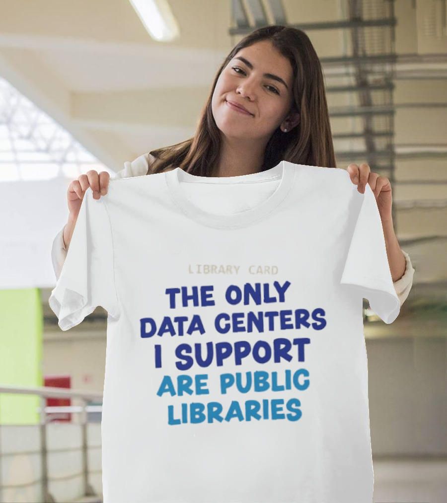 Library Card The Only Data Centers I Support Are Public Libraries T-Shirt