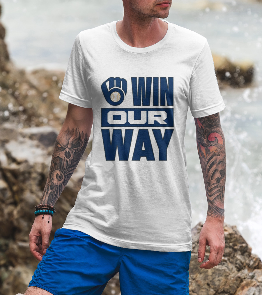 2026 Brewers Win Our Way Fist And Baseball T-Shirt