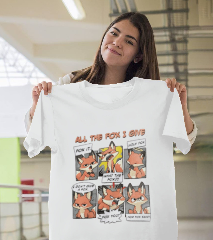 All The Fox I Give Fox It Holy Fox What The Fox I Don't Give A Fox Fox You For Fox Sake T-Shirt