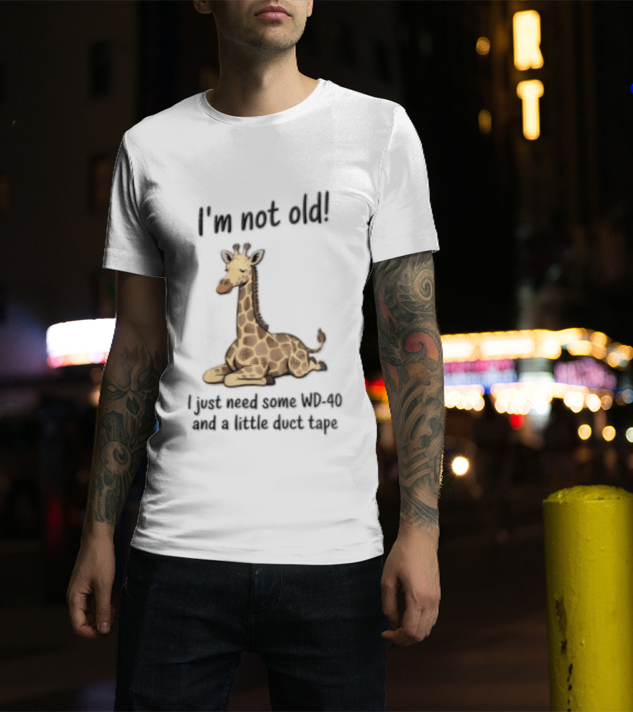 I'm Not Old I Just Need Some WD 40 And A Little Duct Tape Giraffe T-Shirt