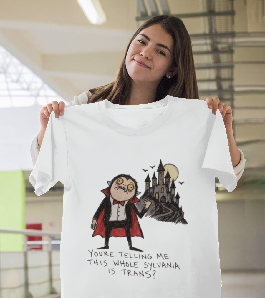 You're Telling Me This Whole Sylvania Is Trans Vampire Castle Scene T-Shirt