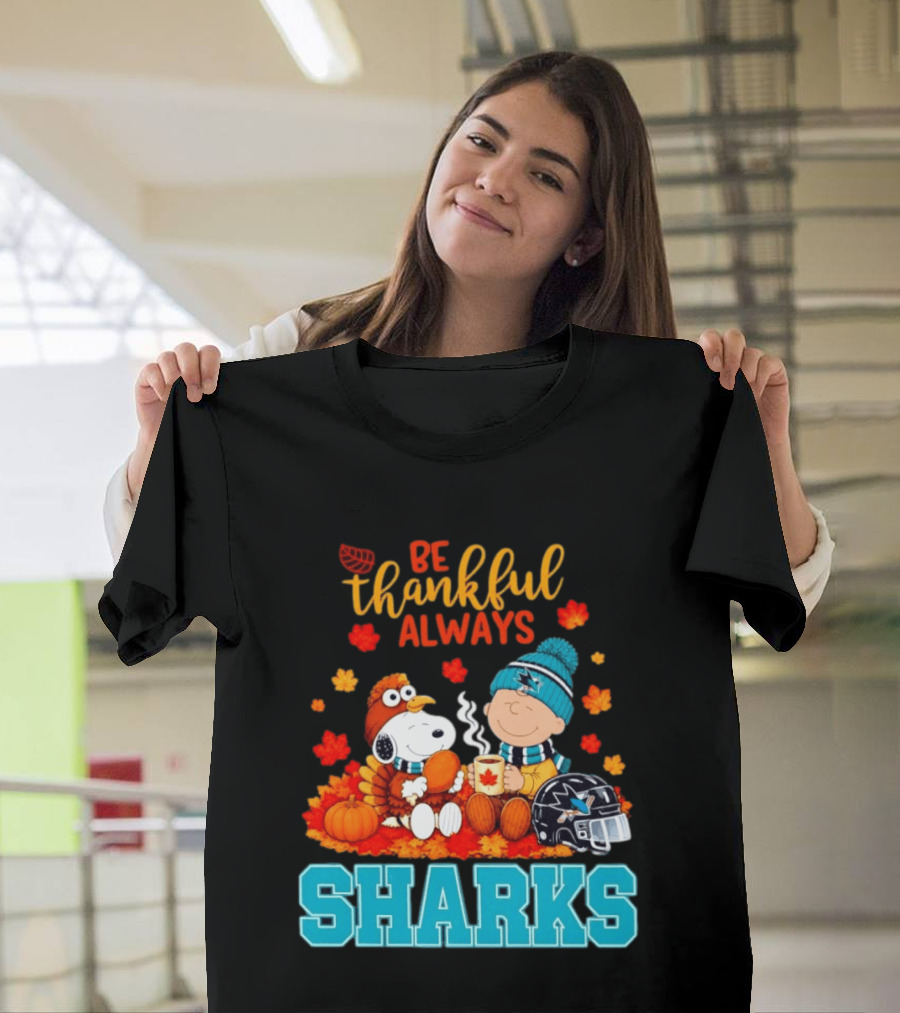 Be Thankful Always Snoopy Charlie Brown San Jose Sharks Fans Thanksgiving T-Shirt