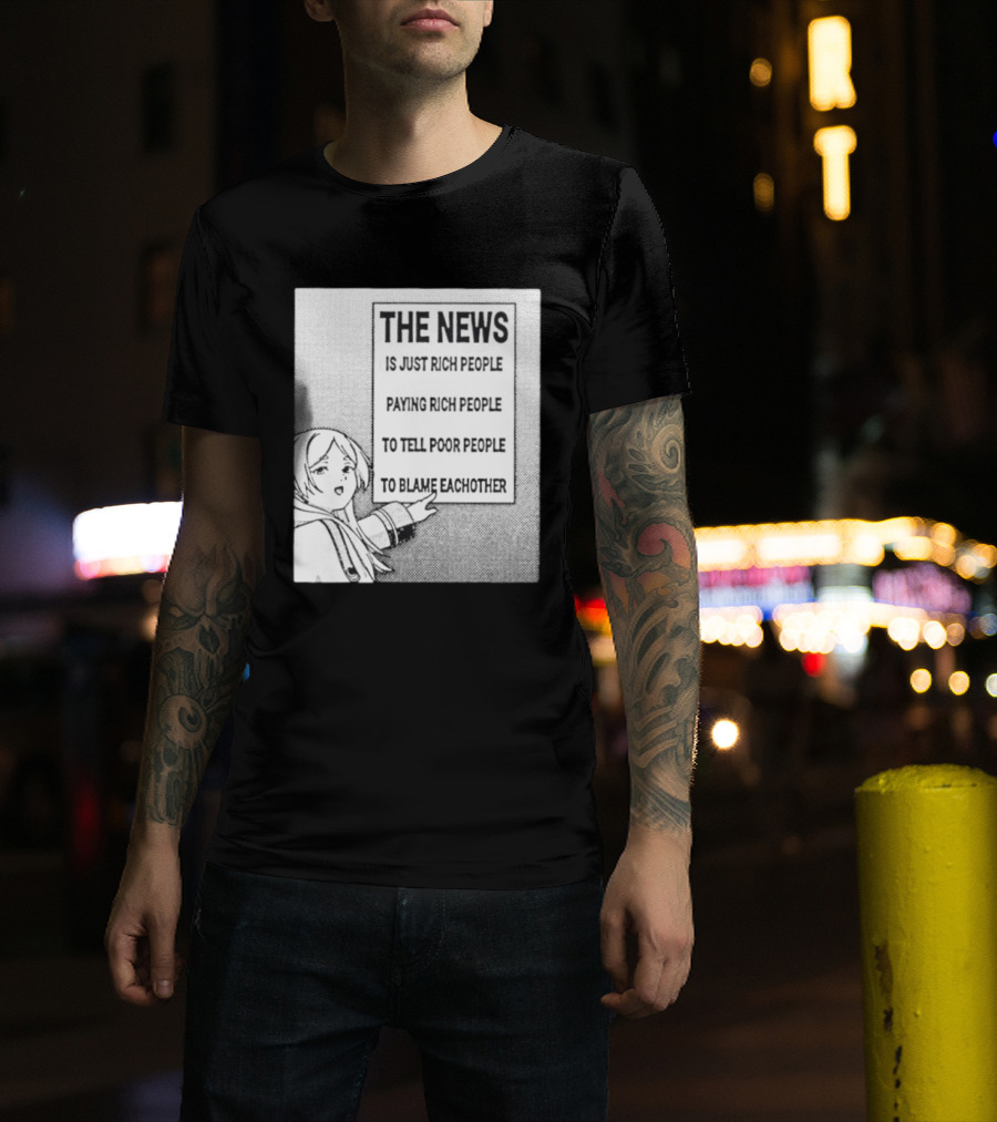 Frieren The News Is Just Rich People Paying Rich People To Tell Poor People To Blame Each Other T-Shirt