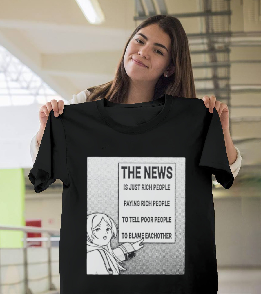 Frieren The News Is Just Rich People Paying Rich People To Tell Poor People To Blame Each Other T-Shirt